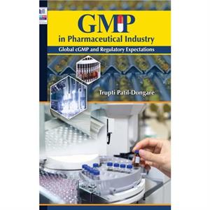 GMP in Pharmaceutical Industry by Trupti Patil Dongare