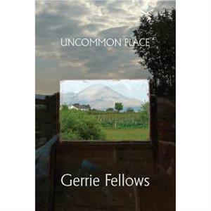 Uncommon Place by Gerrie Fellows