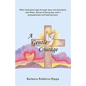 A Gentle Courage by Barbara RobbinsRipps