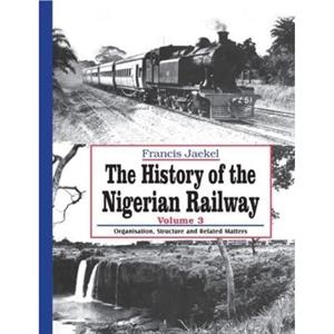 The History of the Nigerian Railway. Vol 3 by Francis Jaekel