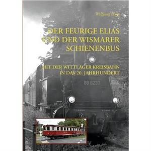 Der Feurige Elias und der Wismarer Schienenbus by Wolfgang Huge