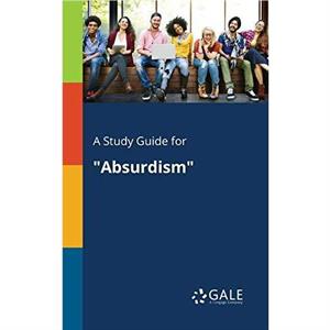 A Study Guide for Absurdism by Cengage Learning Gale