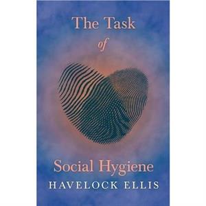 The Task of Social Hygiene by Havelock Ellis