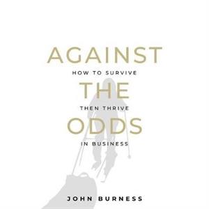 Against the Odds by John Burness