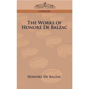 The Works of Honore de Balzac by Honore De Balzac