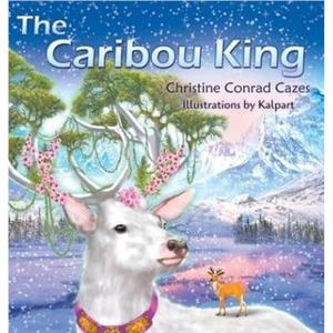 The Caribou King by Christine Conrad Cazes