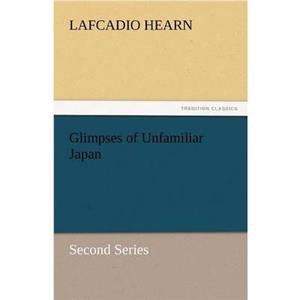 Glimpses of Unfamiliar Japan by Lafcadio Hearn