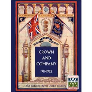 CROWN AND COMPANY 19111922. 2nd Battalion Royal Dublin Fusiliers by Wylly H. C.Colonel