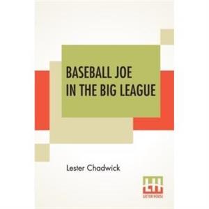 Baseball Joe In The Big League by Lester Chadwick