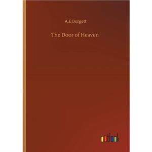 The Door of Heaven by A.E Burgett