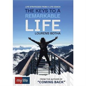 The Keys to a Remarkable Life by Lourens Botha