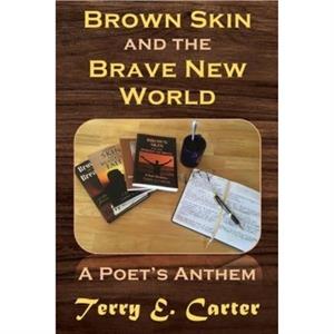 Brown Skin and the Brave New World by Terry E. Carter