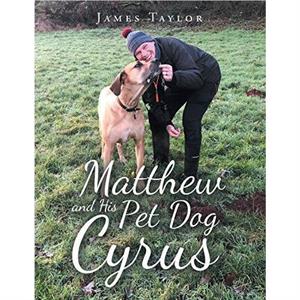 Matthew and His Pet Dog Cyrus by Taylor & James & PhD