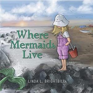 Where Mermaids Live by Linda L Brightbill