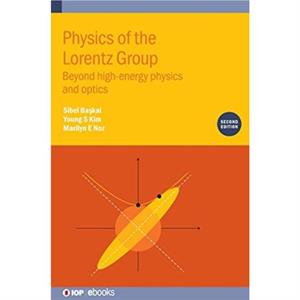 Physics of the Lorentz Group Second Edition by Sibel Bakal