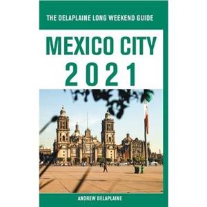 Mexico City  The Delaplaine 2021 Long Weekend Guide by Andrew Delaplaine