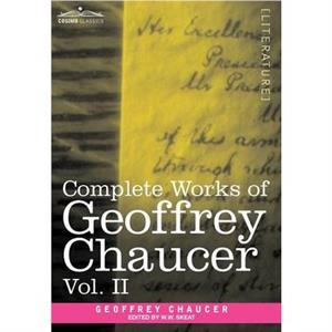 Complete Works of Geoffrey Chaucer Vol. II by Geoffrey Chaucer