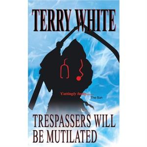 Trespassers Will Be Mutilated by Terry White