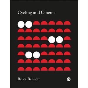 Cycling and Cinema by Bennett & Bruce Senior Lecturer in Film Studies & Lancaster University