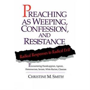 Preaching as Weeping Confession and Resistance by Christine M. Smith