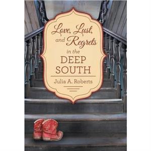 Love Lust and Regrets in the Deep South by Julia a Roberts