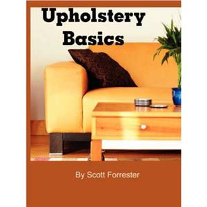 Upholstery Basics by Scott Forrester