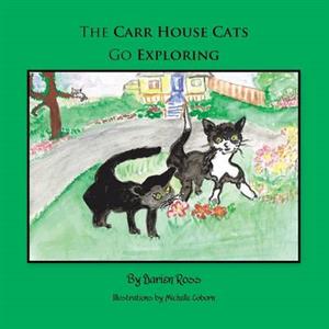 The Carr House Cats Go Exploring by Darien Ross