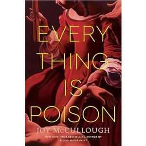 Everything Is Poison by Joy McCullough