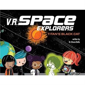 V.R. Space Explorers by Dr. Bruce Betts