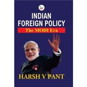 Indian Foreign Policy by Harsh V Pant