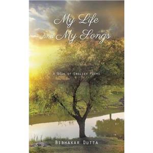 My Life and My Songs by Bibhakar Dutta