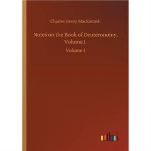 Notes on the Book of Deuteronomy Volume I by Charles Henry Mackintosh