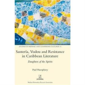 Santeria Vodou and Resistance in Caribbean Literature by Paul Humphrey