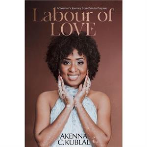 Labour of Love by Akenna C Kublal