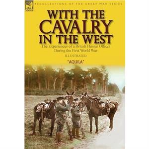 With the Cavalry in the West by Aquila