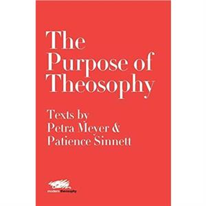 The Purpose of Theosophy Texts by Petra Meyer and Patience Sinnett by Patience Sinnett