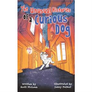 The Unusual Histories of a Curious Dog by Scott McLean