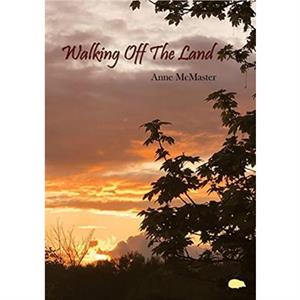 Walking Off The Land by Anne McMaster