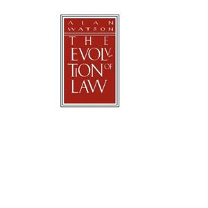 The Evolution of Law by Watson & Alan Ernest P. Rogers Professor of Law & University of Georgia School of Law