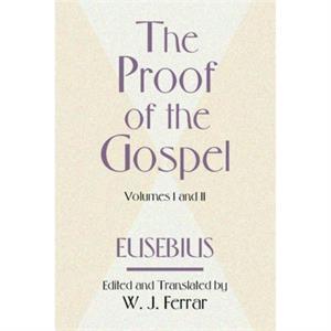 The Proof of the Gospel Two Volumes in One by Bishop Eusebius