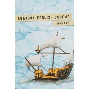 Abandon Foolish Scheme by John Fry