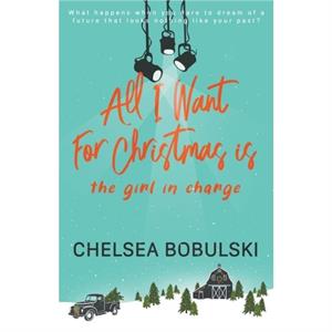 All I Want For Christmas is the Girl in Charge by Chelsea Bobulski