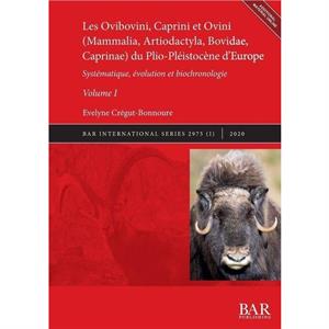 Les Ovibovini Caprini et Ovini Mammalia Artiodactyla Bovidae Caprinae du PlioPleistocene dEurope Volume I by velyne CrgutBonnoure