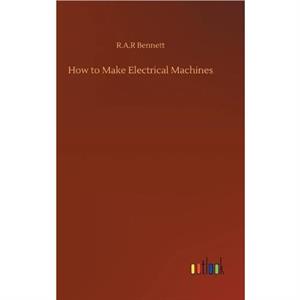 How to Make Electrical Machines by R a R Bennett