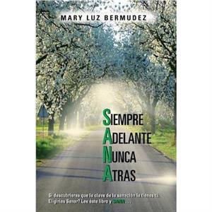 Siempre Adelante Nunca Atras by Mary Luz Bermudez