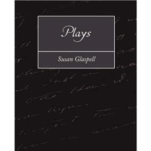 Plays by Glaspell Susan Glaspell