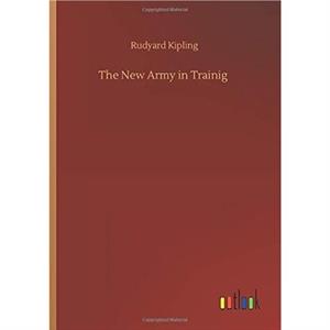 The New Army in Trainig by Rudyard Kipling