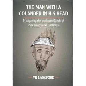 The Man with a Colander in his Head by Vb Langford