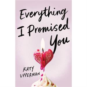 Everything I Promised You by Katy Upperman