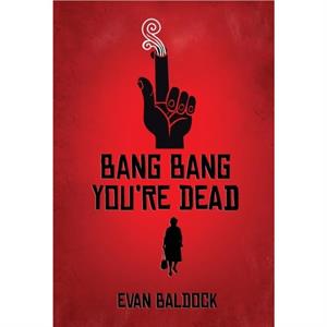 Bang Bang Youre Dead by Evan Baldock